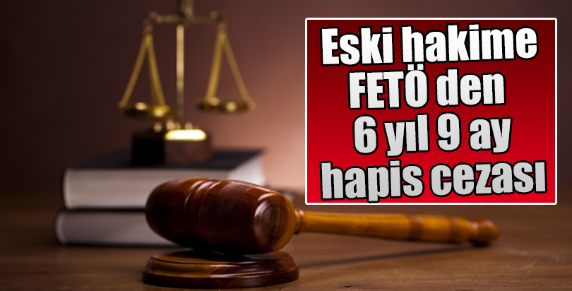 Eski hakime FETÖ/PDY'den hapis cezası
