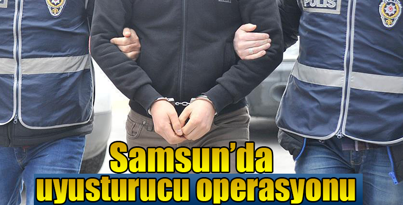 Samsun'da uyuşturucu operasyonu