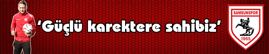 “Güçlü karakterlere sahibiz''