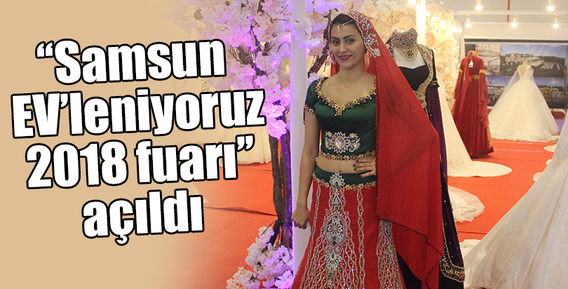 "Samsun EV'leniyoruz 2018 Fuarı" açıldı
