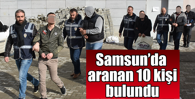 Samsun'da aranan 10 kişi yakalandı