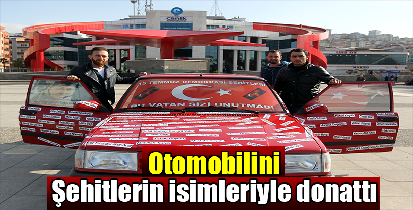 Otomobilini şehitlerin isimleriyle donattı