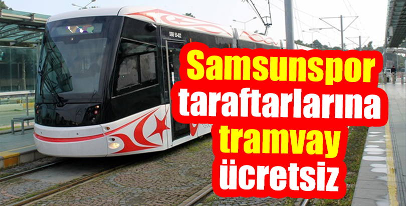 Samsunspor taraftarına tramvay ücretsiz