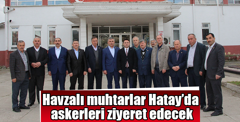 Havzalı muhtarlar, Hatay'da askerleri ziyaret edecek