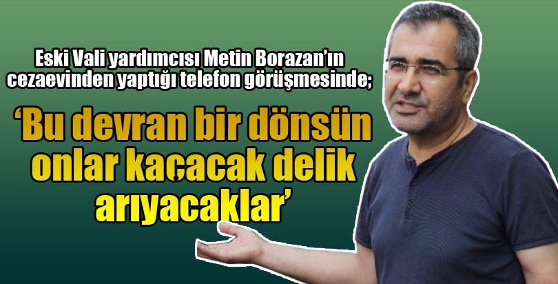 "Bu devran bir dönsün, onlar kaçacak delik arayacaklar"