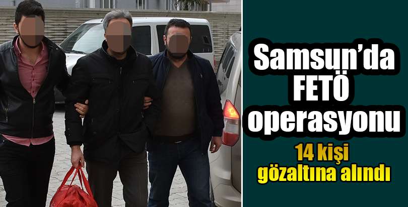 Samsun'da FETÖ/PDY operasyonu
