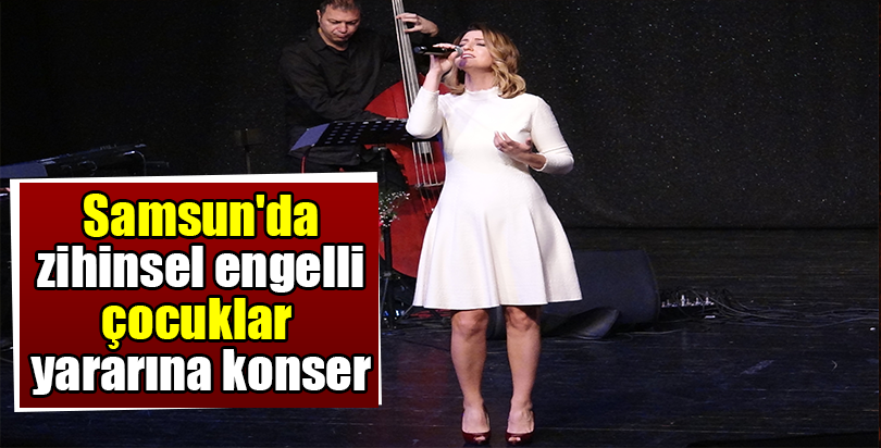 Samsun'da zihinsel engelli çocuklar yararına konser