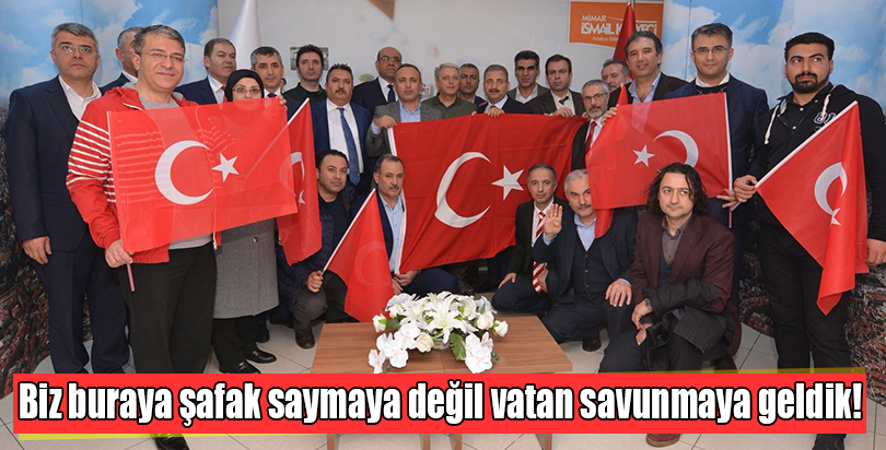 Biz buraya şafak saymaya değil vatan savunmaya geldik!