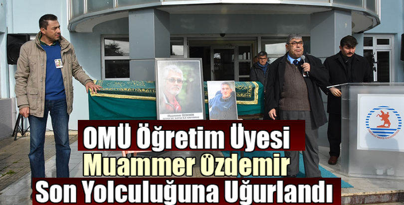 OMÜ Öğretim Üyesi Muammer Özdemir Son Yolculuğuna Uğurlandı