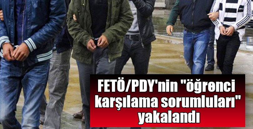 FETÖ/PDY'nin "öğrenci karşılama sorumluları" yakalandı