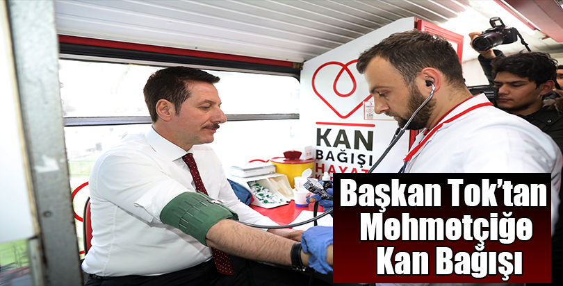 Başkan Tok’tan Mehmetçiğe Kan Bağışı
