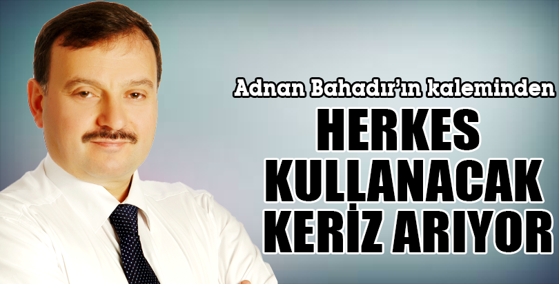 HERKES KULLANACAK KERİZ ARIYOR