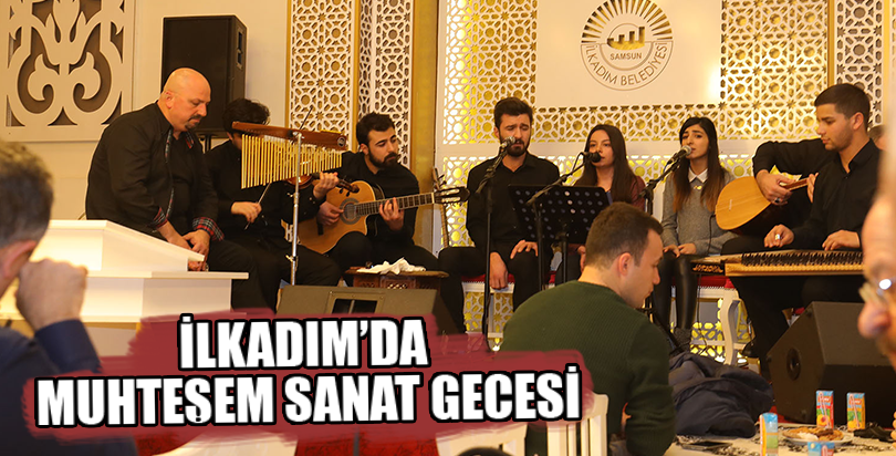İLKADIM’DA MUHTEŞEM SANAT GECESİ