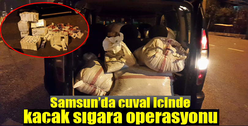 Samsun'da kaçak sigara operasyonu