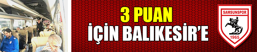 3 PUAN İÇİN BALIKESİR’E