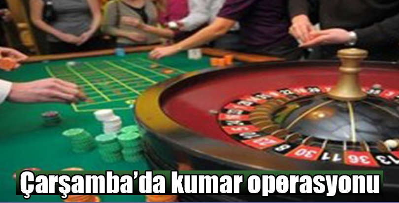 Çarşamba’da kumar operasyonu