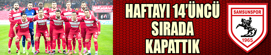 Haftayı 14’üncü sırada kapattık