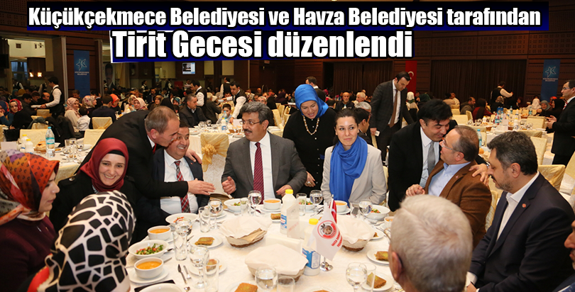Küçükçekmece Belediyesi ve Havza Belediyesi tarafından Tirit Gecesi düzenlendi