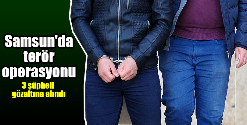 Samsun'da terör operasyonları