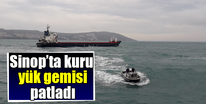 Sinop'ta kuru yük gemisi patladı