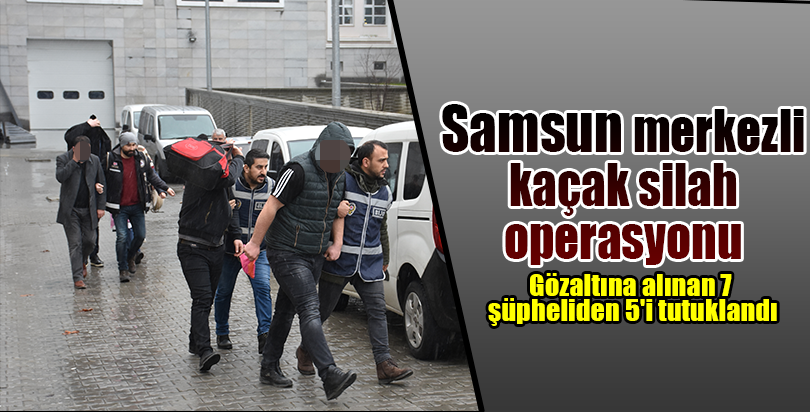 Samsun merkezli kaçak silah operasyonu