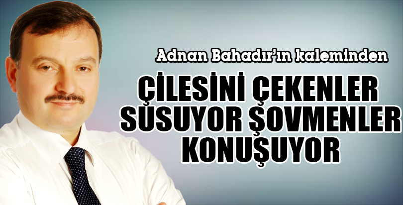 ÇİLESİNİ ÇEKENLER SUSUYOR ŞOVMENLER KONUŞUYOR