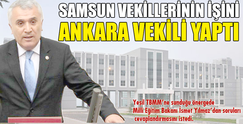 SAMSUN VEKİLLERİNİN İŞİNİ ANKARA VEKİLİ YAPTI