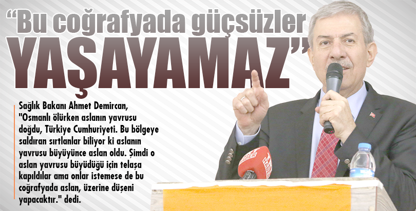 ‘‘Bu coğrafyada güçsüzler yaşayamaz’’
