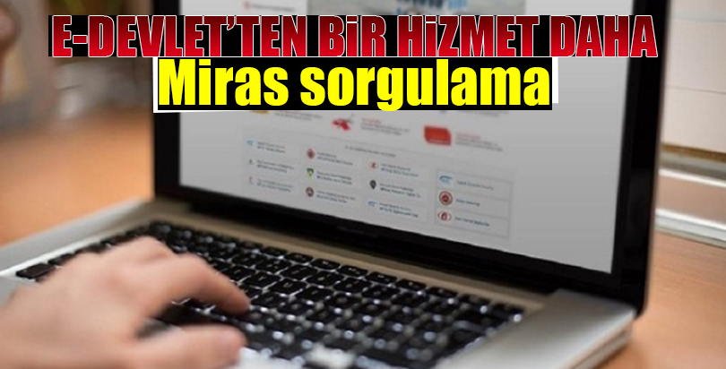 e-Devlet'ten bir hizmet daha... Miras sorgulama
