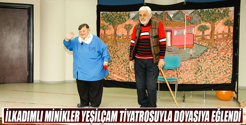 İLKADIMLI MİNİKLER YEŞİLÇAM TİYATROSUYLA DOYASIYA EĞLENDİ