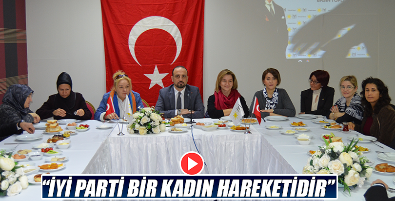 “İYİ PARTİ BİR KADIN HAREKETİDİR”