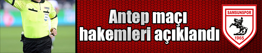 Antep maçı hakemleri açıklandı