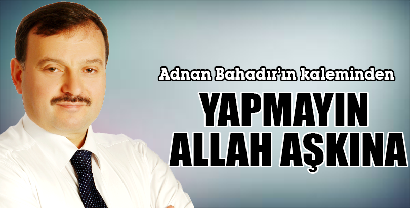 YAPMAYIN ALLAH AŞKINA