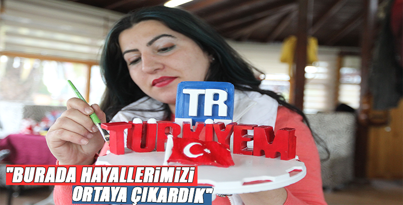 "Burada hayallerimizi ortaya çıkardık"