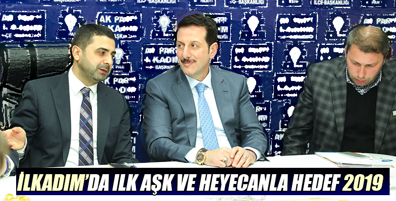 İlkadım’da ilk aşk ve heyecanla hedef 2019