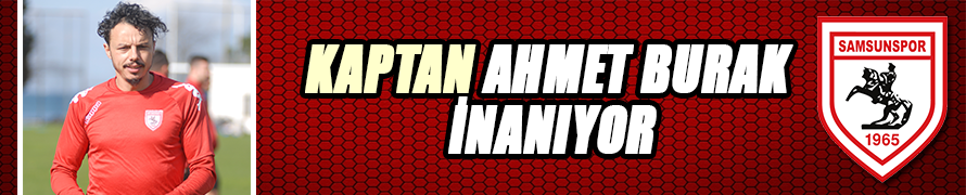 KAPTAN AHMET BURAK İNANIYOR