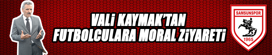 Vali Kaymak’tan Futbolculara moral ziyareti