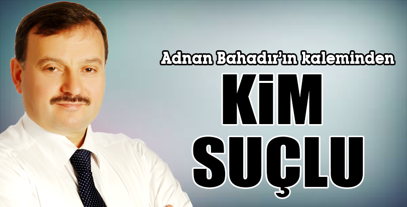KİM SUÇLU