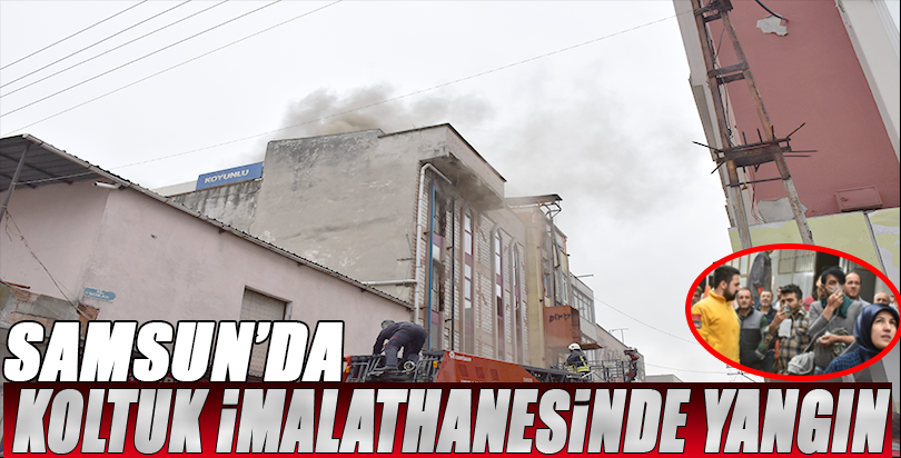 Samsun'da koltuk imalathanesinde yangın