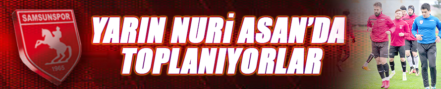 YARIN NURİ ASAN’DA TOPLANIYORLAR