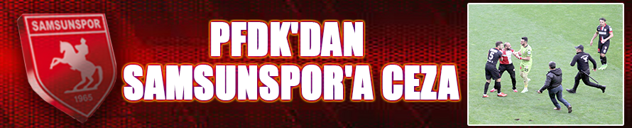 PFDK'dan Samsunspor'a ceza