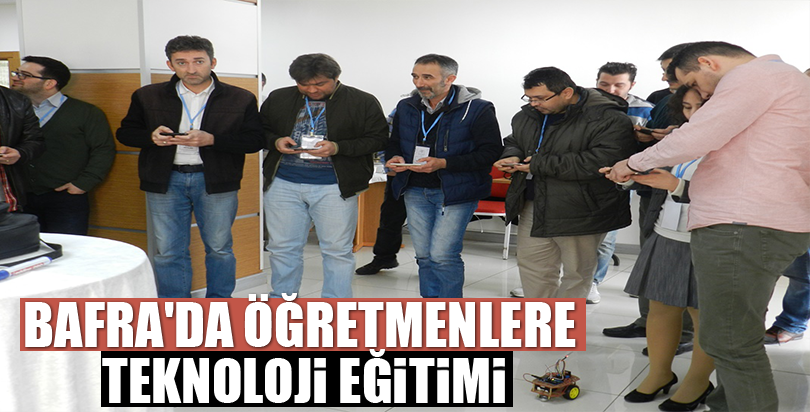 Bafra'da öğretmenlere teknoloji eğitimi