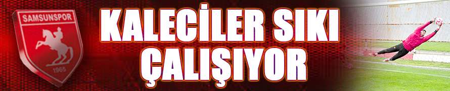 KALECİLER SIKI ÇALIŞIYOR