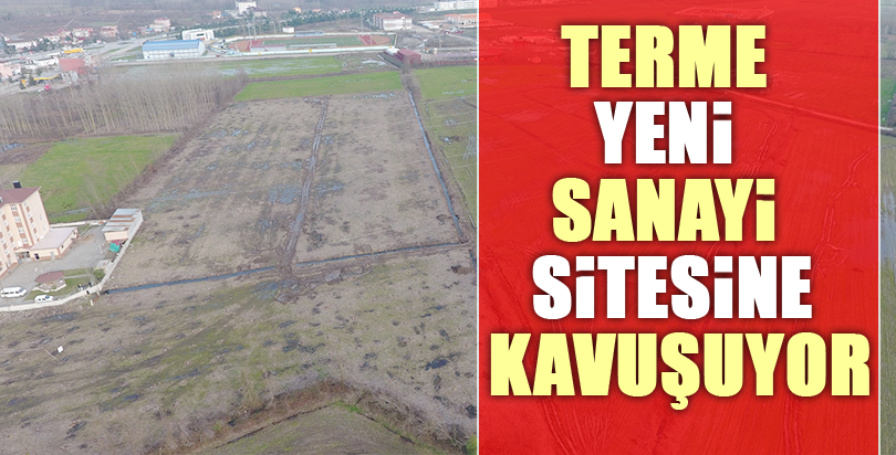 Terme yeni sanayi sitesine kavuşuyor