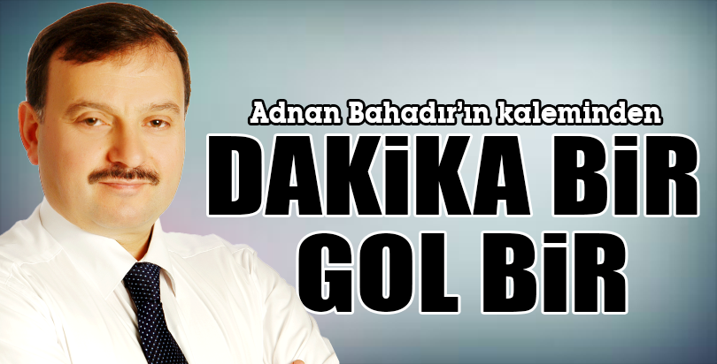 DAKİKA BİR GOL BİR