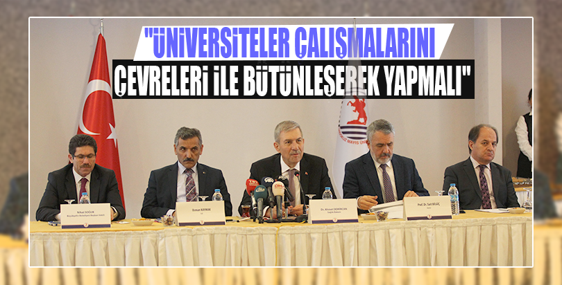 "Üniversiteler çalışmalarını çevreleri ile bütünleşerek yapmalı"