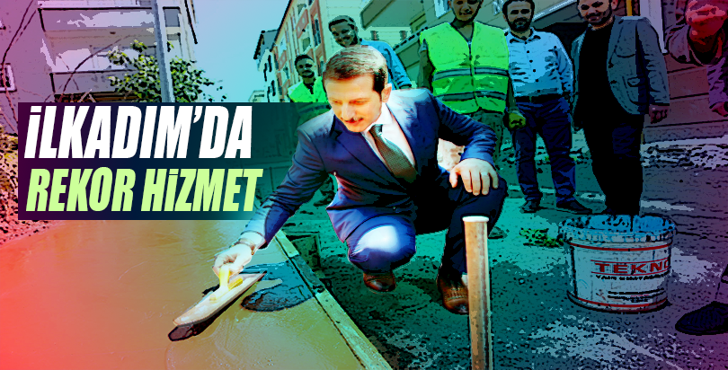 İLKADIM'DA REKOR HİZMET