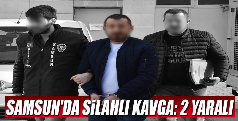 Samsun'da silahlı kavga: 2 yaralı
