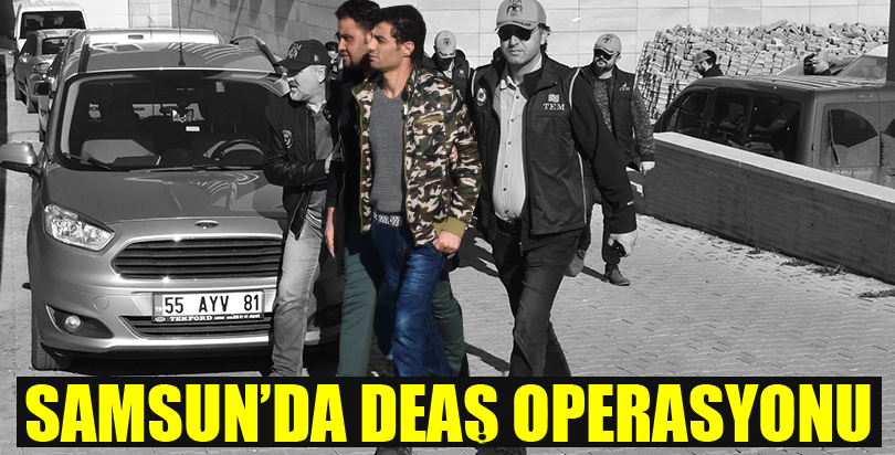 Samsun'daki terör örgütü DEAŞ operasyonu