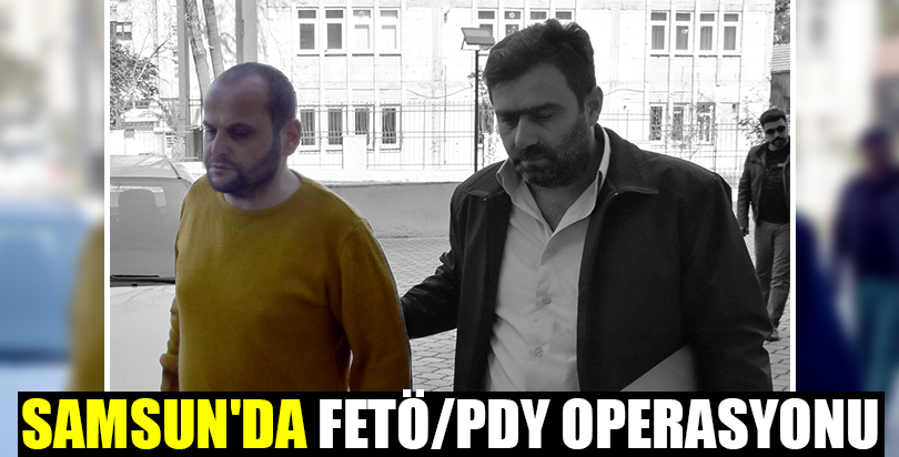 Samsun'da FETÖ/PDY operasyonu